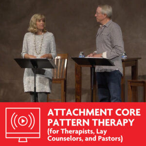 Attachment Core Pattern Therapy for Therapists, Lay Counselors, Pastors (Streaming)