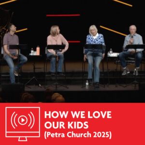 How We Love Our Kids - Petra Church 2025